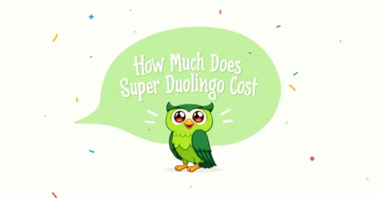 How Much Does Super Duolingo Cost in 2025 Complete Pricing Plans Explained